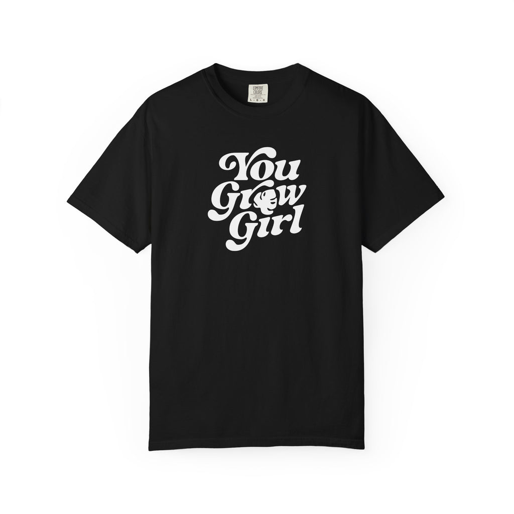 You Grow Girl - Comfort Colors Tee