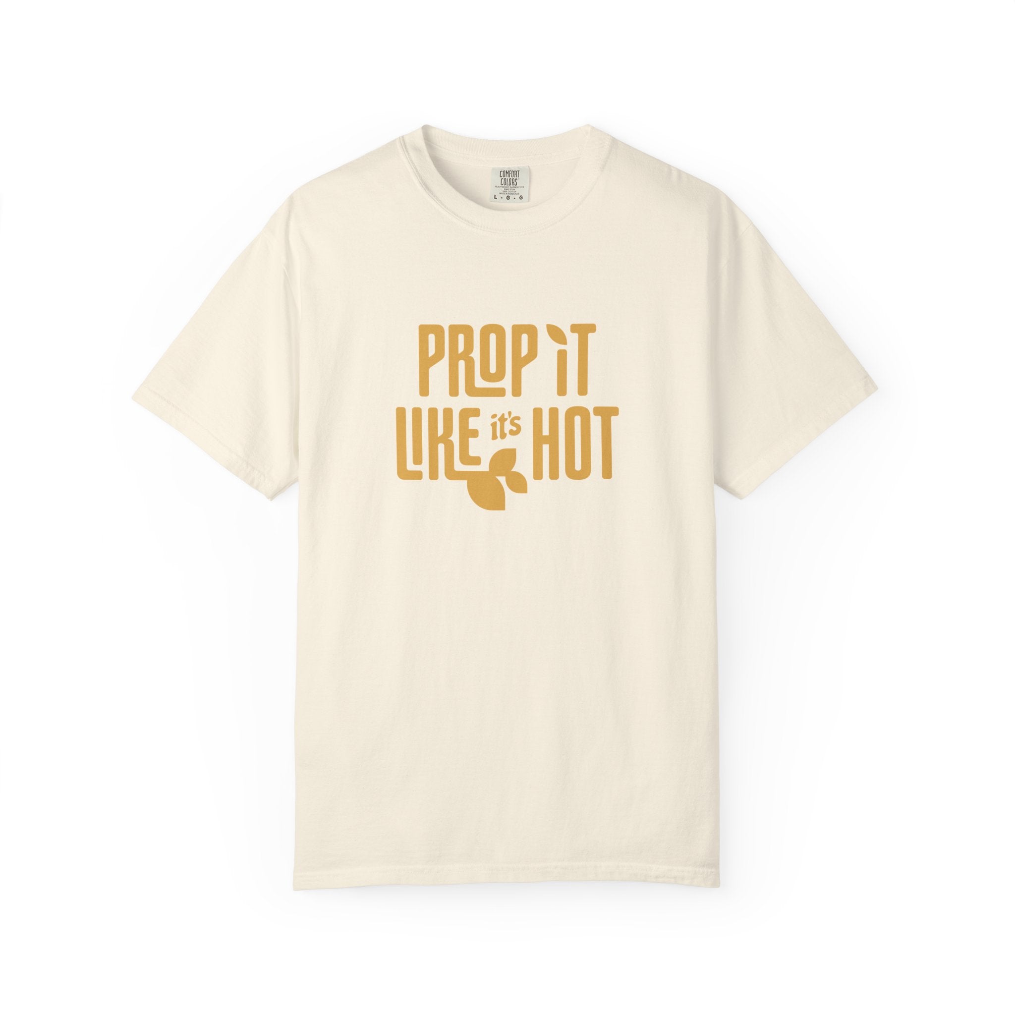 Prop it like it's Hot - Comfort Colors Tee